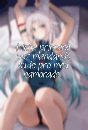 Minha Primeira Vez Mandando Nude Pro Meu Namorado [Omentindo]