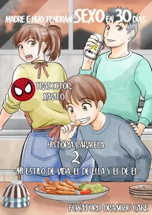 [Fuwatoro Opanchu Cake] 30-nichi go ni SEX suru Haha to Musuko Gaiden2 ~Boku to Kanojo to Kare no Ikiru Michi~｜Madre e Hijo Tendrán SEXO en 30 días - Historia Paralela 2 ~Mi Estilo de Vida, El de Ella y el de Él~ [Spanish] [Xavit0_0]